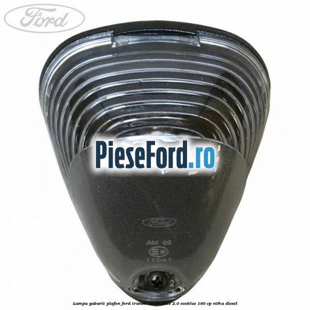 Lampa gabarit plafon Ford Transit 2019-2023 2.0 EcoBlue 160 cp N0HA diesel