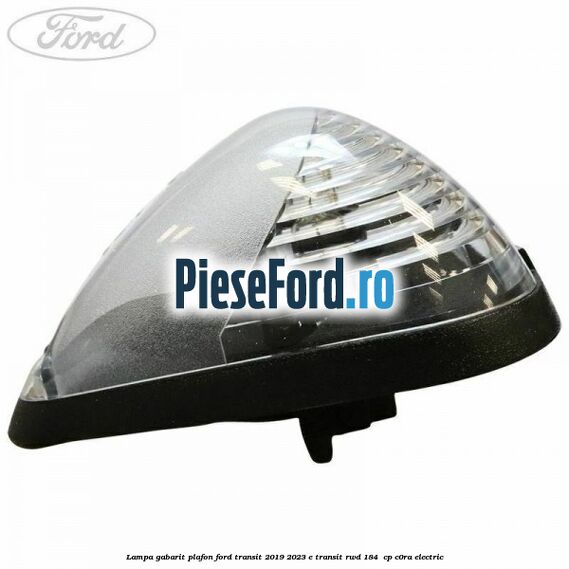 Lampa gabarit plafon Ford Transit 2019-2023 E-TRANSIT RWD 184  cp C0RA electric