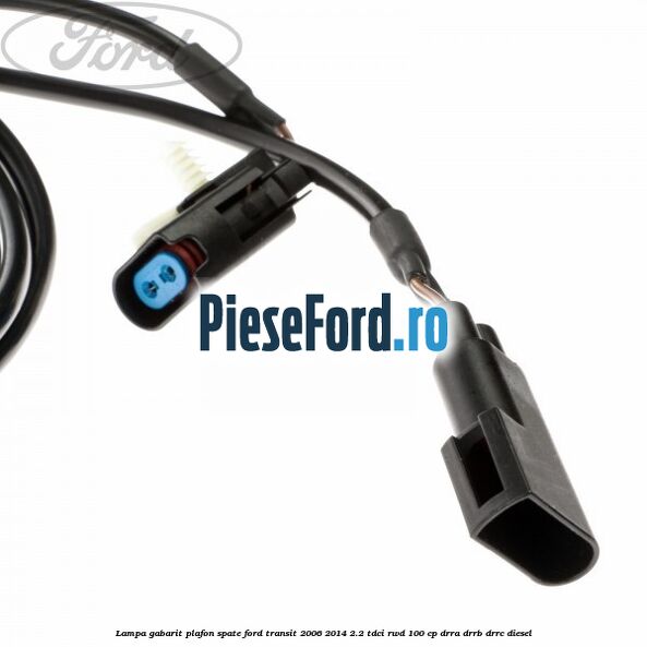 Lampa gabarit plafon spate Ford Transit 2006-2014 2.2 TDCi RWD 100 cp DRRA, DRRB, DRRC diesel