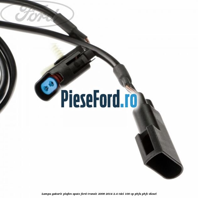 Lampa gabarit plafon spate Ford Transit 2006-2014 2.4 TDCi 100 cp PHFA, PHFC diesel