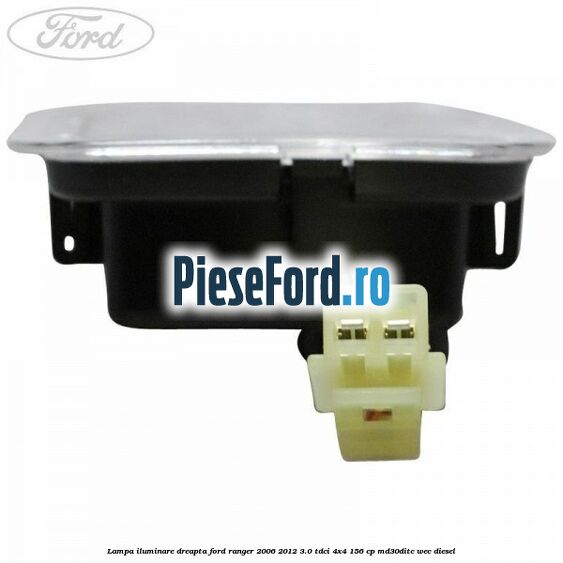 Lampa iluminare dreapta Ford Ranger 2006-2012 3.0 TDCi 4x4 156 cp MD30DITC, WEC diesel