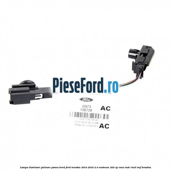 Lampa iluminare picioare panou bord Ford Mondeo 2014-2018 2.0 EcoBoost 203 cp TNCA, TNCB, TNCD, TNCF benzina