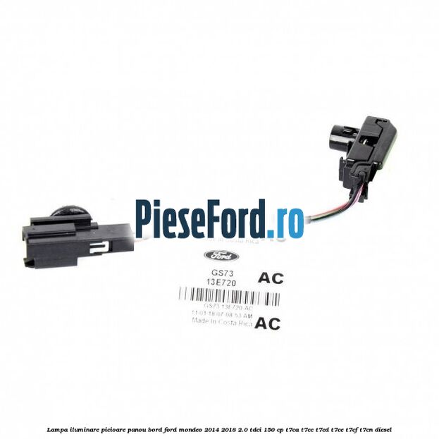 Lampa iluminare picioare panou bord Ford Mondeo 2014-2018 2.0 TDCi 150 cp T7CA, T7CC, T7CD, T7CE, T7CF, T7CN diesel