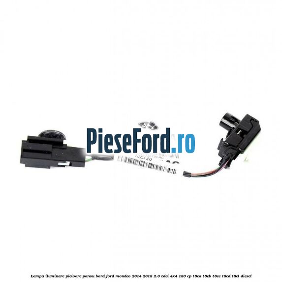 Lampa iluminare picioare panou bord Ford Mondeo 2014-2018 2.0 TDCi 4x4 180 cp Lampa iluminare picioare panou bord Ford Mondeo 2014-2018 2.0 TDCi 4x4 180 cp T8CA, T8CB, T8CC, T8CD, T8CL diesel