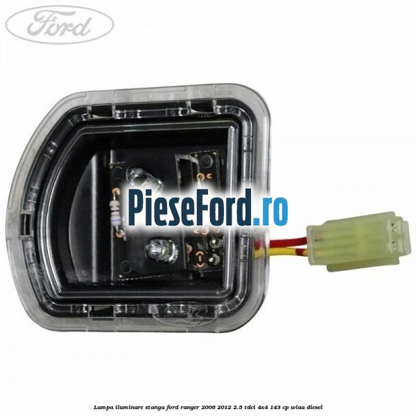 Lampa iluminare stanga Ford Ranger 2006-2012 2.5 TDCi 4x4 143 cp WLAA diesel