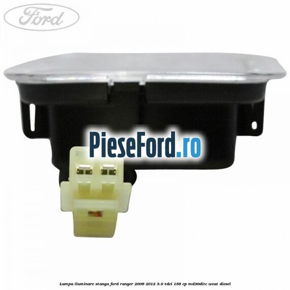 Lampa iluminare stanga Ford Ranger 2006-2012 3.0 TDCi 156 cp MD30DITC, WEAT diesel