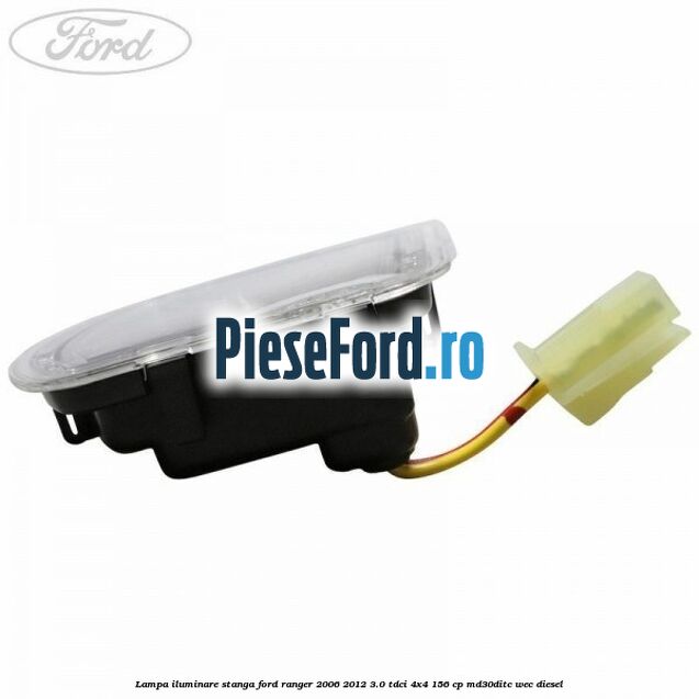 Lampa iluminare stanga Ford Ranger 2006-2012 3.0 TDCi 4x4 156 cp MD30DITC, WEC diesel