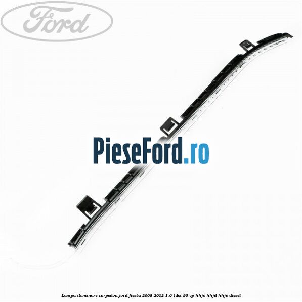 Lampa iluminare torpedou Ford Fiesta 2008-2012 1.6 TDCi 90 cp Lampa iluminare torpedou Ford Fiesta 2008-2012 1.6 TDCi 90 cp HHJC, HHJD, HHJE diesel