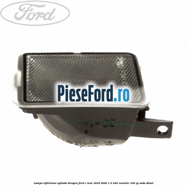 Lampa inferioara oglinda dreapta Ford C-Max 2016-2020 1.5 TDCi ECOnetic 105 cp Lampa inferioara oglinda dreapta Ford C-Max 2016-2020 1.5 TDCi ECOnetic 105 cp AEDA diesel