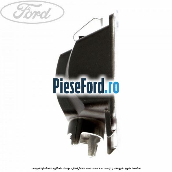 Lampa inferioara oglinda dreapta Ford Focus 2004-2007 1.8 125 cp Q7DA, QQDA, QQDB benzina