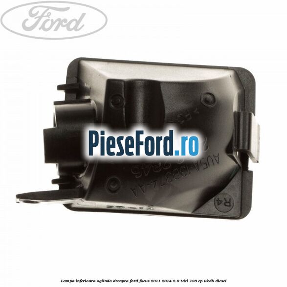Lampa inferioara oglinda dreapta Ford Focus 2011-2014 2.0 TDCi 136 cp UKDB diesel