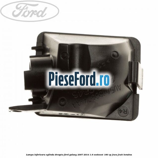 Lampa inferioara oglinda dreapta Ford Galaxy 2007-2014 1.6 EcoBoost 160 cp JTWA, JTWB benzina