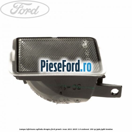 Lampa inferioara oglinda dreapta Ford Grand C-Max 2011-2015 1.6 EcoBoost 150 cp JQDA, JQDB benzina