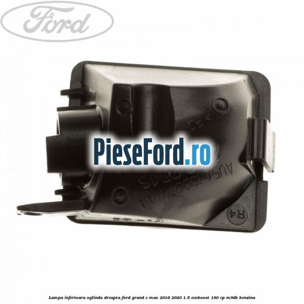 Lampa inferioara oglinda dreapta Ford Grand C-Max 2016-2020 1.5 EcoBoost 180 cp Lampa inferioara oglinda dreapta Ford Grand C-Max 2016-2020 1.5 EcoBoost 180 cp M9DB benzina