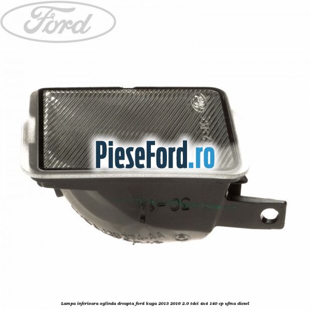 Lampa inferioara oglinda dreapta Ford Kuga 2013-2016 2.0 TDCi 4x4 140 cp UFMA diesel