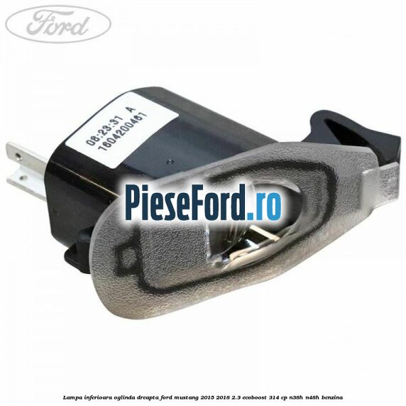 Lampa inferioara oglinda dreapta Ford Mustang 2015-2018 2.3 EcoBoost 314 cp