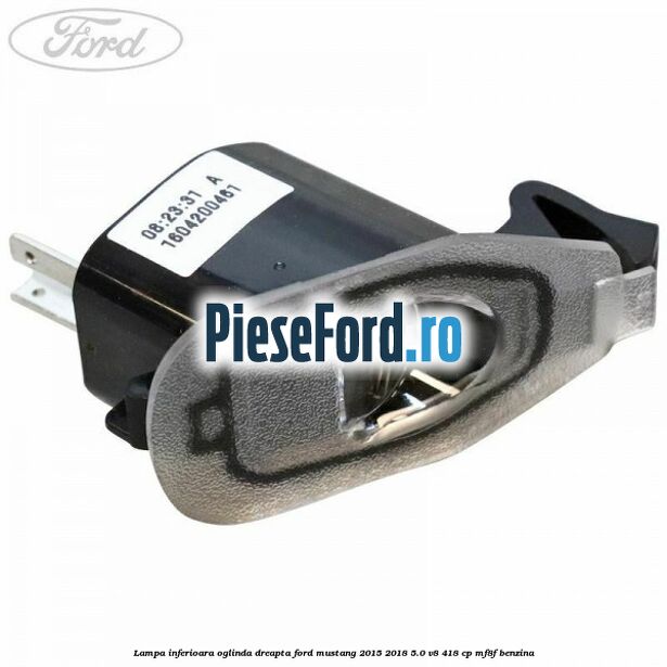 Lampa inferioara oglinda dreapta Ford Mustang 2015-2018 5.0 V8 418 cp