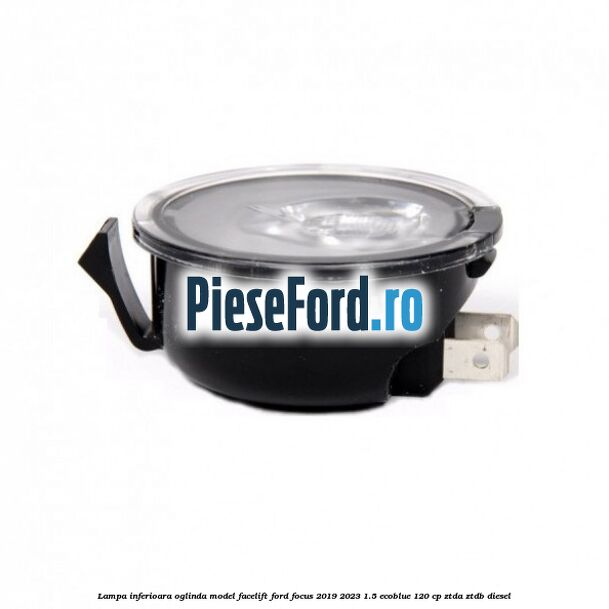 Lampa inferioara oglinda model facelift Ford Focus 2019-2023 1.5 EcoBlue 120 cp ZTDA, ZTDB diesel