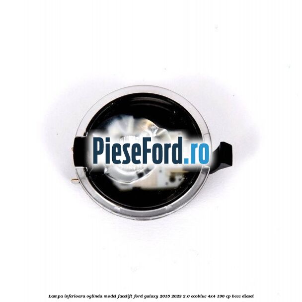 Lampa inferioara oglinda model facelift Ford Galaxy 2015-2023 2.0 EcoBlue 4x4 190 cp BCCC diesel