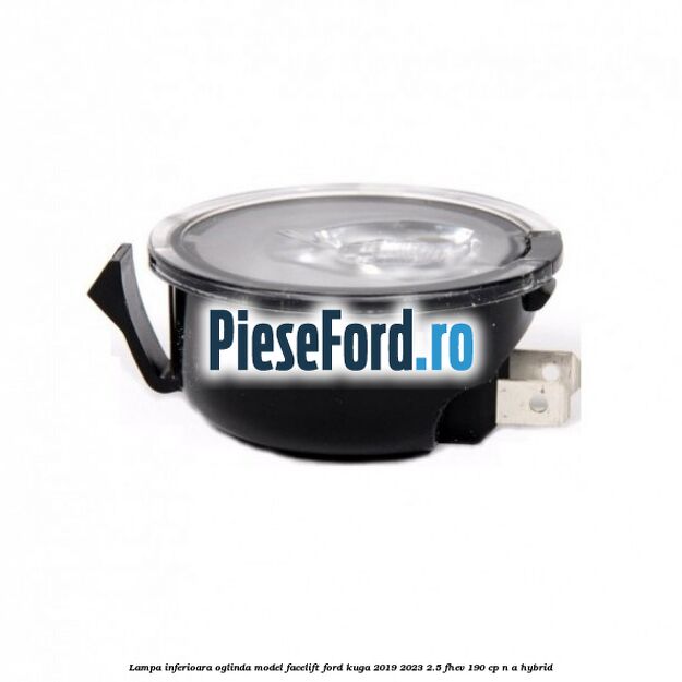 Lampa inferioara oglinda model facelift Ford Kuga 2019-2023 2.5 FHEV 190 cp n/a hybrid