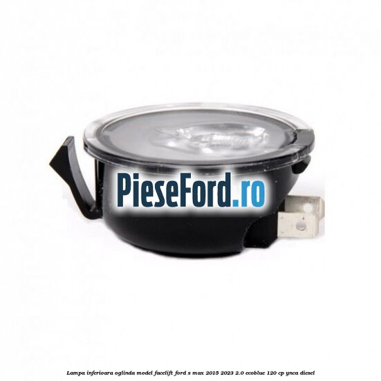 Lampa inferioara oglinda model facelift Ford S-Max 2015-2023 2.0 EcoBlue 120 cp YNCA diesel