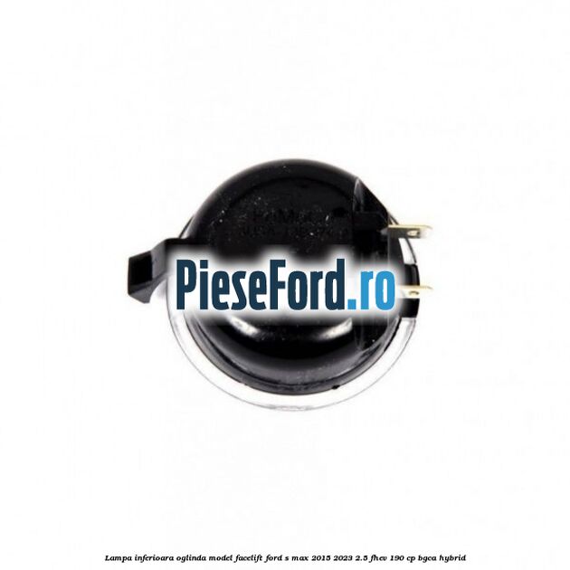 Lampa inferioara oglinda model facelift Ford S-Max 2015-2023 2.5 FHEV 190 cp BGCA hybrid