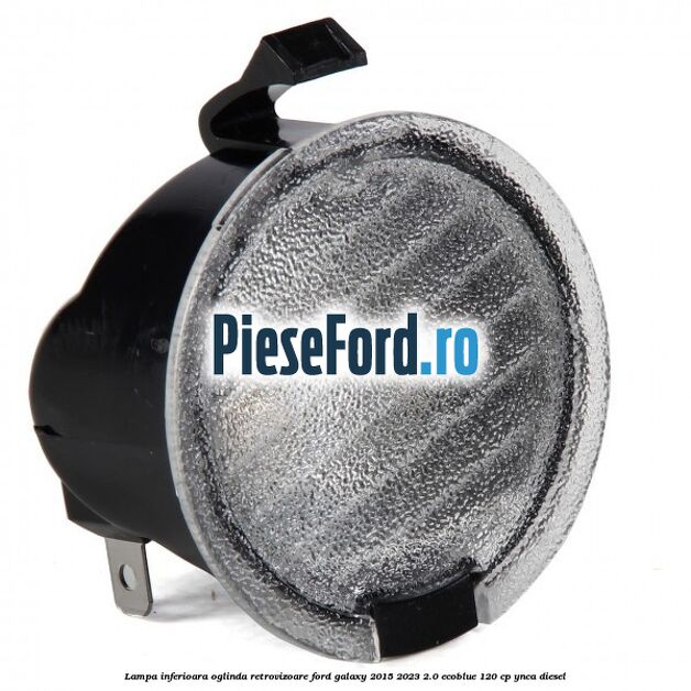 Lampa inferioara oglinda retrovizoare Ford Galaxy 2015-2023 2.0 EcoBlue 120 cp Lampa inferioara oglinda retrovizoare Ford Galaxy 2015-2023 2.0 EcoBlue 120 cp YNCA diesel
