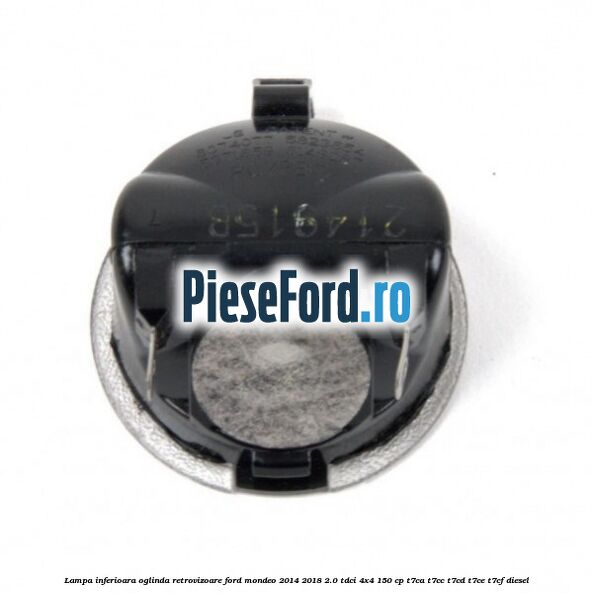 Lampa inferioara oglinda retrovizoare Ford Mondeo 2014-2018 2.0 TDCi 4x4 150 cp Lampa inferioara oglinda retrovizoare Ford Mondeo 2014-2018 2.0 TDCi 4x4 150 cp T7CA, T7CC, T7CD, T7CE, T7CF diesel