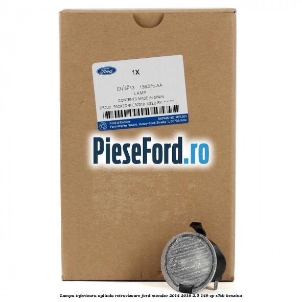 Lampa inferioara oglinda retrovizoare Ford Mondeo 2014-2018 2.5 149 cp S7CB benzina