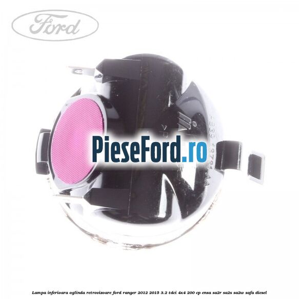 Lampa inferioara oglinda retrovizoare Ford Ranger 2012-2015 3.2 TDCi 4x4 200 cp ENSA, SA2R, SA2S, SA2W, SAFA diesel