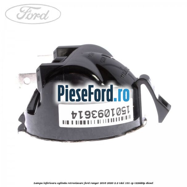 Lampa inferioara oglinda retrovizoare Ford Ranger 2016-2020 2.2 TDCi 131 cp T22DD0P diesel
