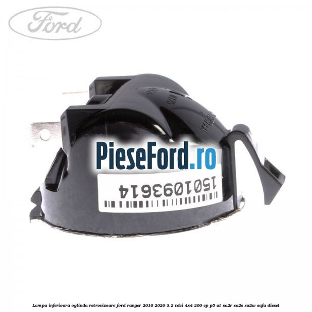 Lampa inferioara oglinda retrovizoare Ford Ranger 2016-2020 3.2 TDCi 4x4 200 cp P5-AT, SA2R, SA2S, SA2W, SAFA diesel