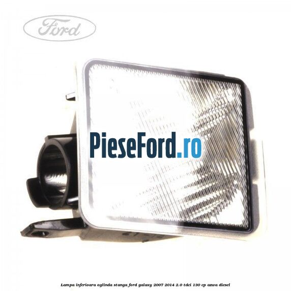 Lampa inferioara oglinda stanga Ford Galaxy 2007-2014 2.0 TDCi 130 cp AZWA diesel