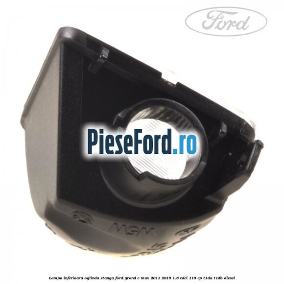 Lampa inferioara oglinda stanga Ford Grand C-Max 2011-2015 1.6 TDCi 115 cp T1DA, T1DB diesel