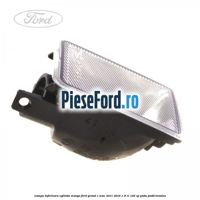 Lampa inferioara oglinda stanga Ford Grand C-Max 2011-2015 1.6 Ti 125 cp PNDA, PNDD benzina