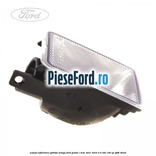 Lampa inferioara oglinda stanga Ford Grand C-Max 2011-2015 2.0 TDCi 140 cp UFDB diesel