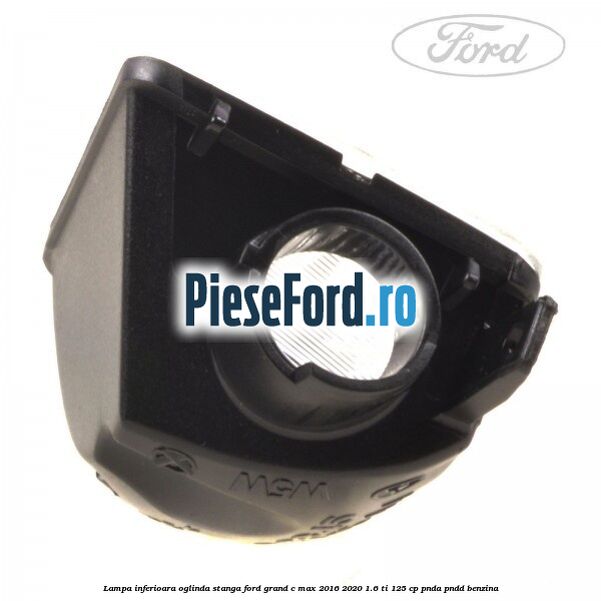 Lampa inferioara oglinda stanga Ford Grand C-Max 2016-2020 1.6 Ti 125 cp PNDA, PNDD benzina