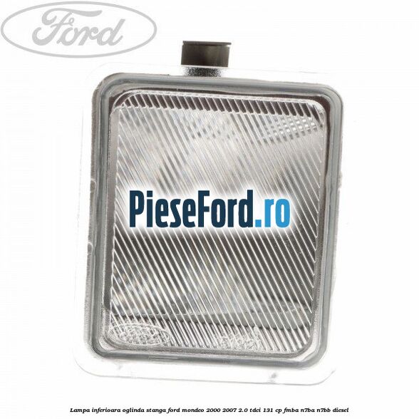 Lampa inferioara oglinda stanga Ford Mondeo 2000-2007 2.0 TDCi 131 cp