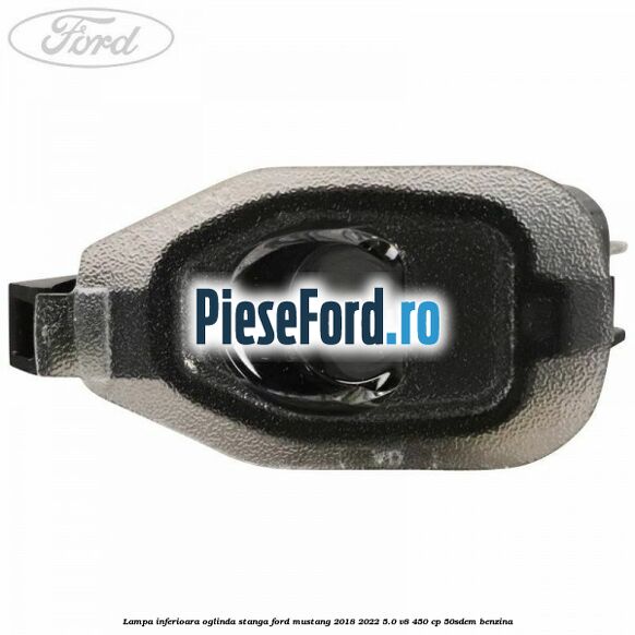 Lampa inferioara oglinda stanga Ford Mustang 2018-2022 5.0 V8 450 cp 50SDEM benzina