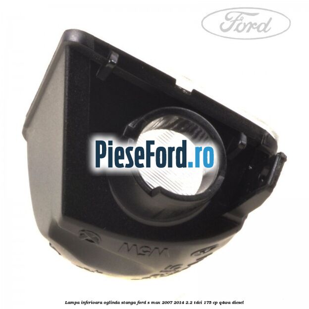Lampa inferioara oglinda stanga Ford S-Max 2007-2014 2.2 TDCi 175 cp Q4WA diesel