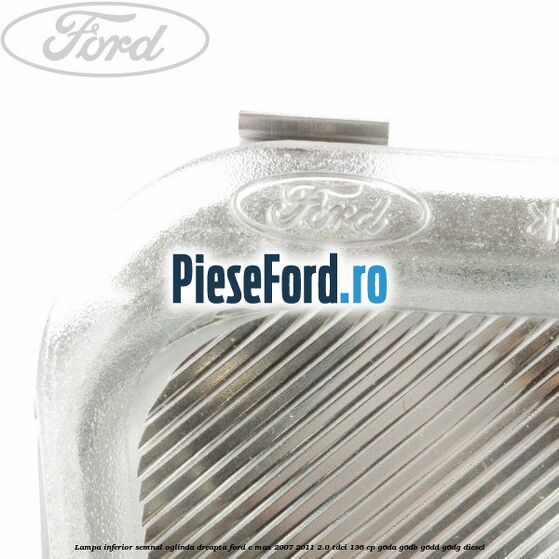 Lampa inferior semnal oglinda dreapta Ford C-Max 2007-2011 2.0 TDCi 136 cp G6DA, G6DB, G6DD, G6DG diesel