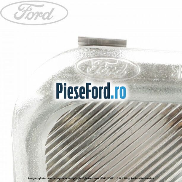 Lampa inferior semnal oglinda dreapta Ford Focus C-Max 2003-2007 1.6 Ti 115 cp HXDA, SIDA benzina