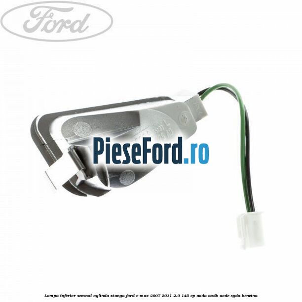 Lampa inferior semnal oglinda stanga Ford C-Max 2007-2011 2.0 145 cp AODA, AODB, AODE, SYDA benzina