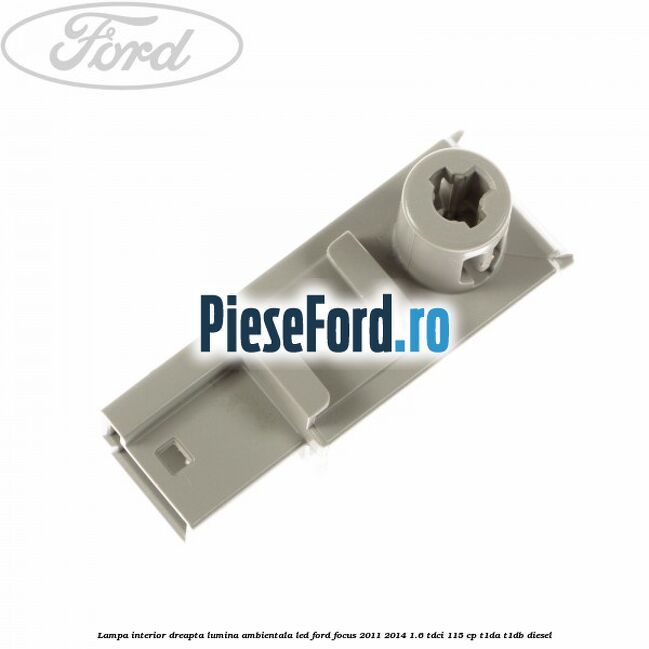 Lampa interior dreapta lumina ambientala LED Ford Focus 2011-2014 1.6 TDCi 115 cp T1DA, T1DB diesel