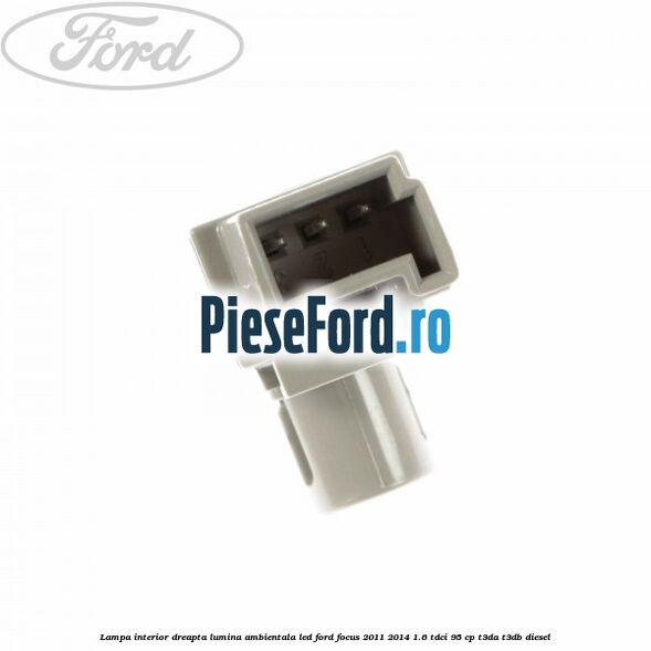 Lampa interior dreapta lumina ambientala LED Ford Focus 2011-2014 1.6 TDCi 95 cp T3DA, T3DB diesel