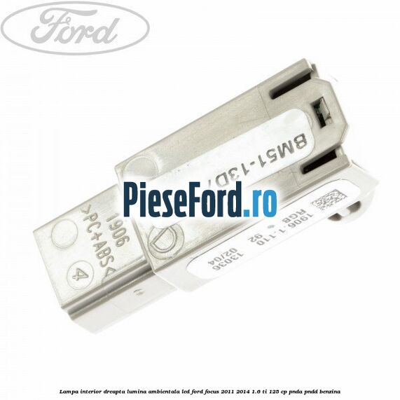 Lampa interior dreapta lumina ambientala LED Ford Focus 2011-2014 1.6 Ti 125 cp PNDA, PNDD benzina