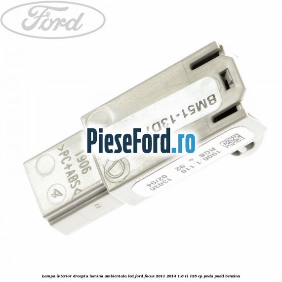 Lampa interior dreapta lumina ambientala LED Ford Focus 2011-2014 1.6 Ti 125 cp PNDA, PNDD benzina