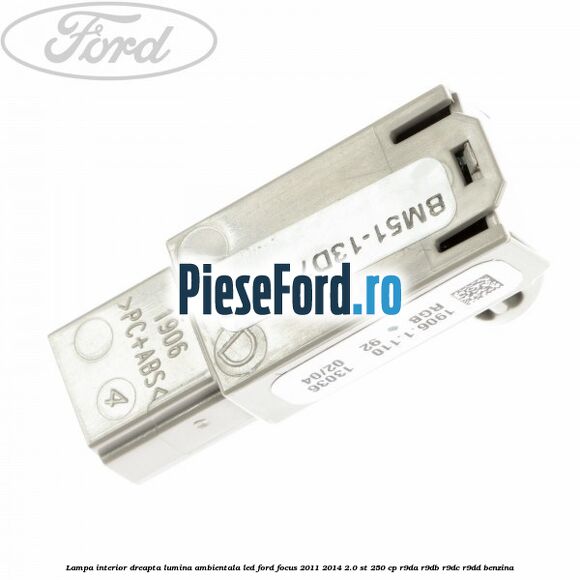 Lampa interior dreapta lumina ambientala LED Ford Focus 2011-2014 2.0 ST 250 cp R9DA, R9DB, R9DC, R9DD benzina