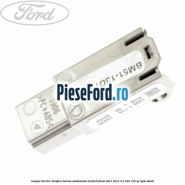 Lampa interior dreapta lumina ambientala LED Ford Focus 2011-2014 2.0 TDCi 115 cp TYDA diesel