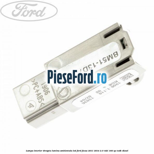 Lampa interior dreapta lumina ambientala LED Ford Focus 2011-2014 2.0 TDCi 163 cp TXDB diesel